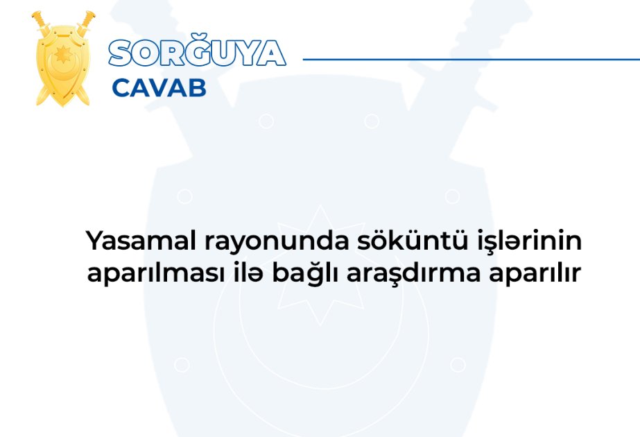 Baş Prokurorluq: Yasamal rayonunda söküntü işlərinin aparılması ilə bağlı araşdırma aparılır